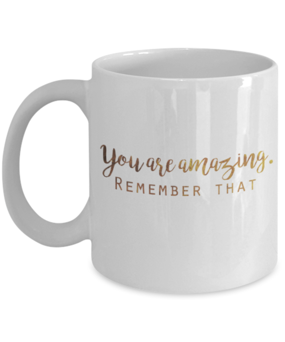 Positive mugs , You are amazing Remember that - White Coffee Mug Tea Cup 11 oz Gift