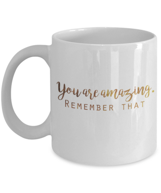 Positive mugs , You are amazing Remember that - White Coffee Mug Tea Cup 11 oz Gift