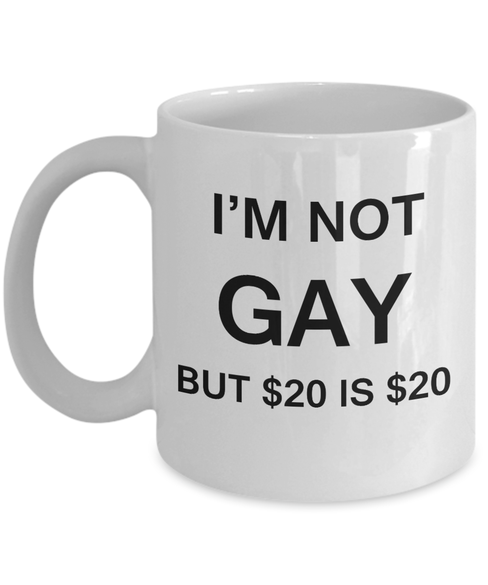 Gay away candy gag gift - I'm no Gay, but $20 is $20 - Gifts for Gays & Gay Partners, Funny Mugs Gift Ideas 11 Oz