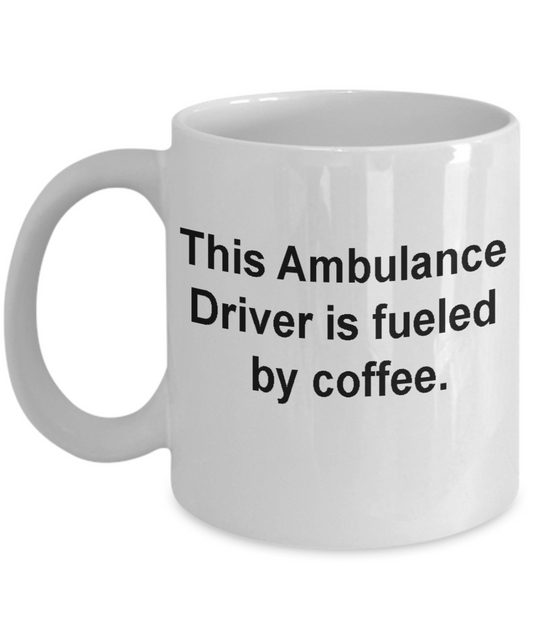 Ambulance driver mug - fueled by coffee- Funny Christmas Gifts - Birthday Gag Gifts 11 oz