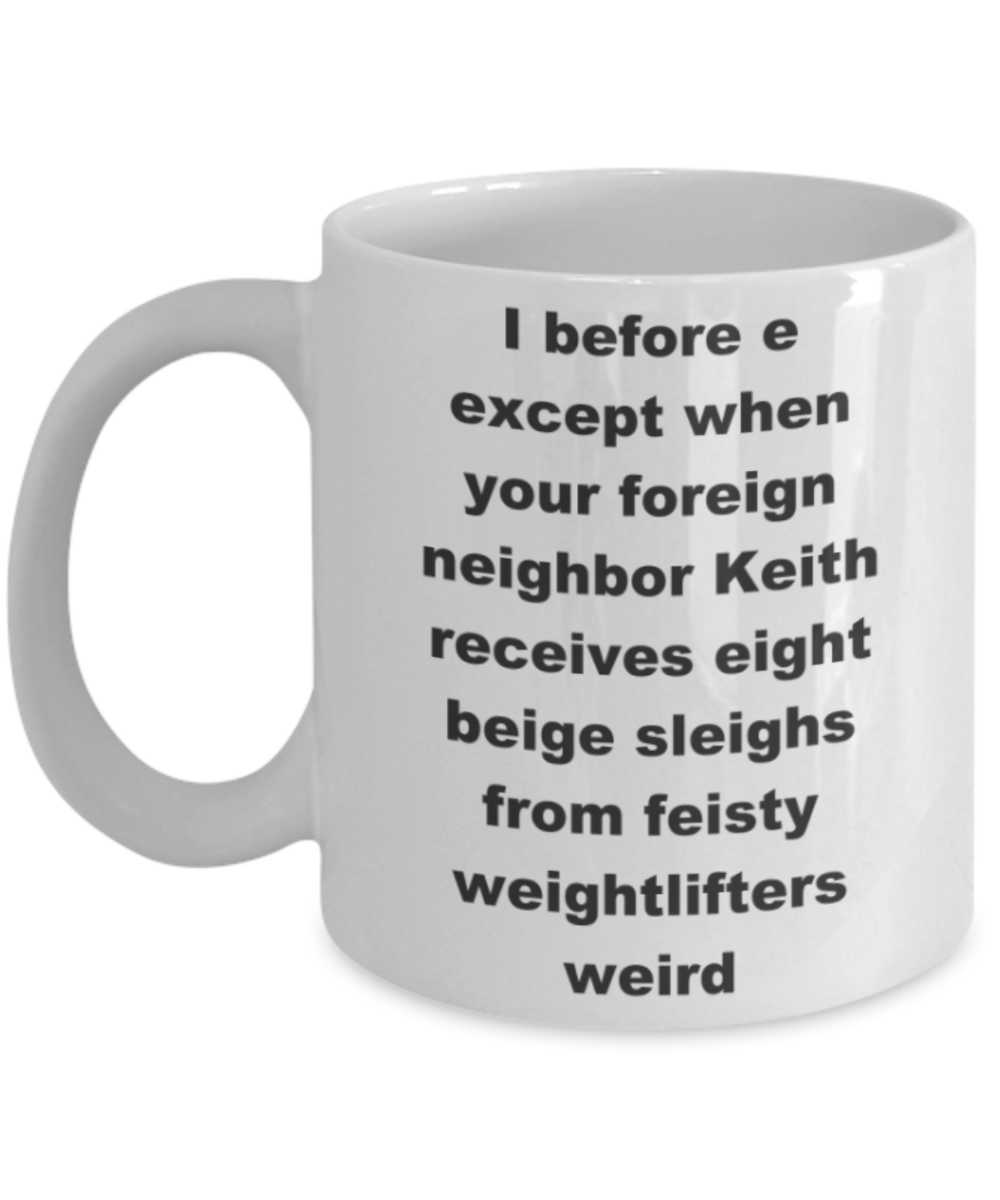 I before e except when your foreign neighbor Keith - White Porcelain Coffee 11 oz