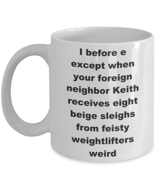 I before e except when your foreign neighbor Keith - White Porcelain Coffee 11 oz
