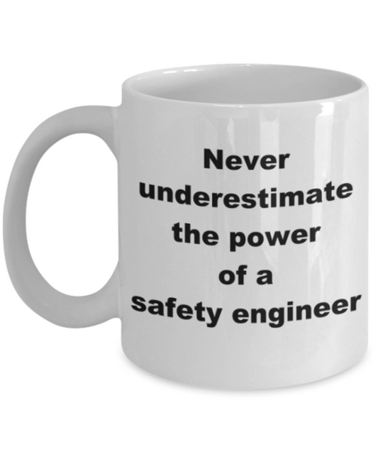Never underestimate the power of a safety engineer - Funny White Porcelain Coffee Mug Cute Ceramic Cup 11 oz