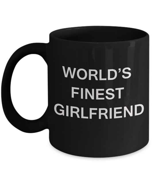 Funny Girlfriend Mugs - World's Finest Girlfriend - Porcelain Black coffee mugs 11 oz