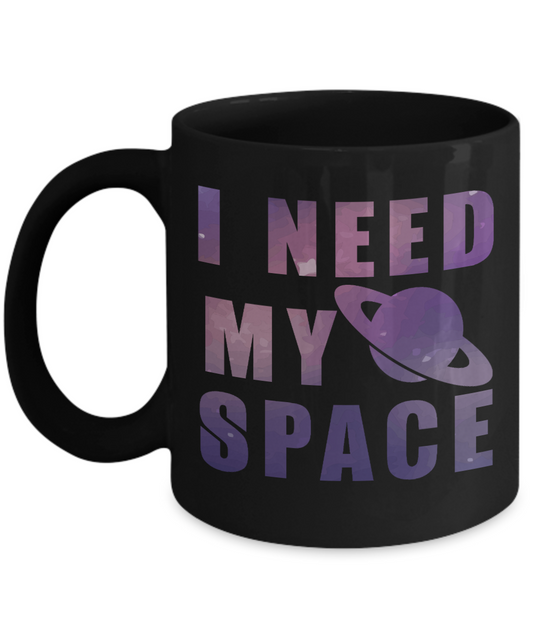 Space Coffee Mug, I Need My Space -Black Porcelain Coffee Mug 11 oz for Space,lover, Astronomer,Geek,Engineer, Student