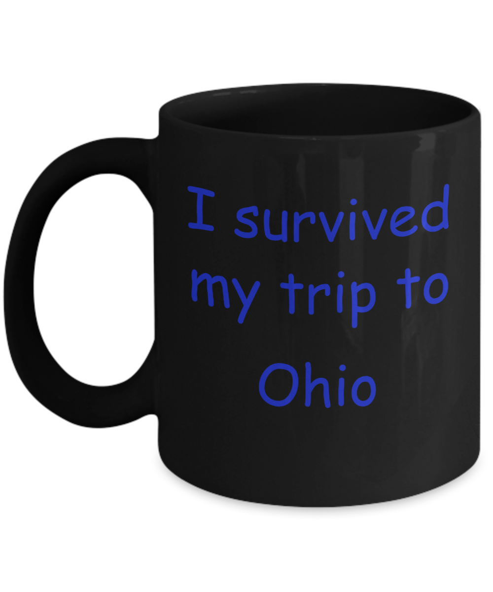 Ohio coffee mugs souvenirs , I survived my trip to Ohio - Black Coffee Mug Tea Cup 11 oz Gift
