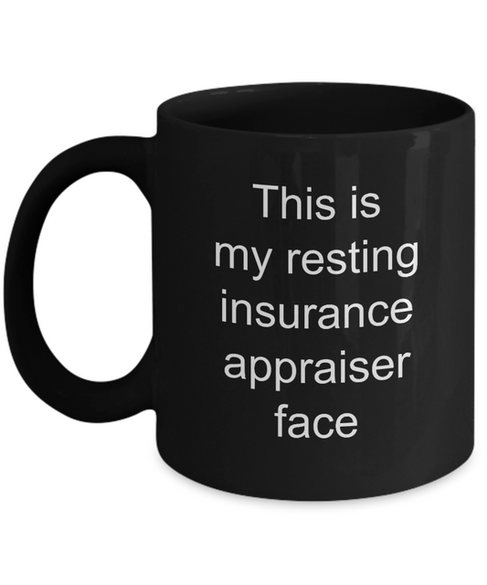 Insurance Appraiser Mug,This is my resting insurance appraiser face-Black Coffee Mug 11 oz
