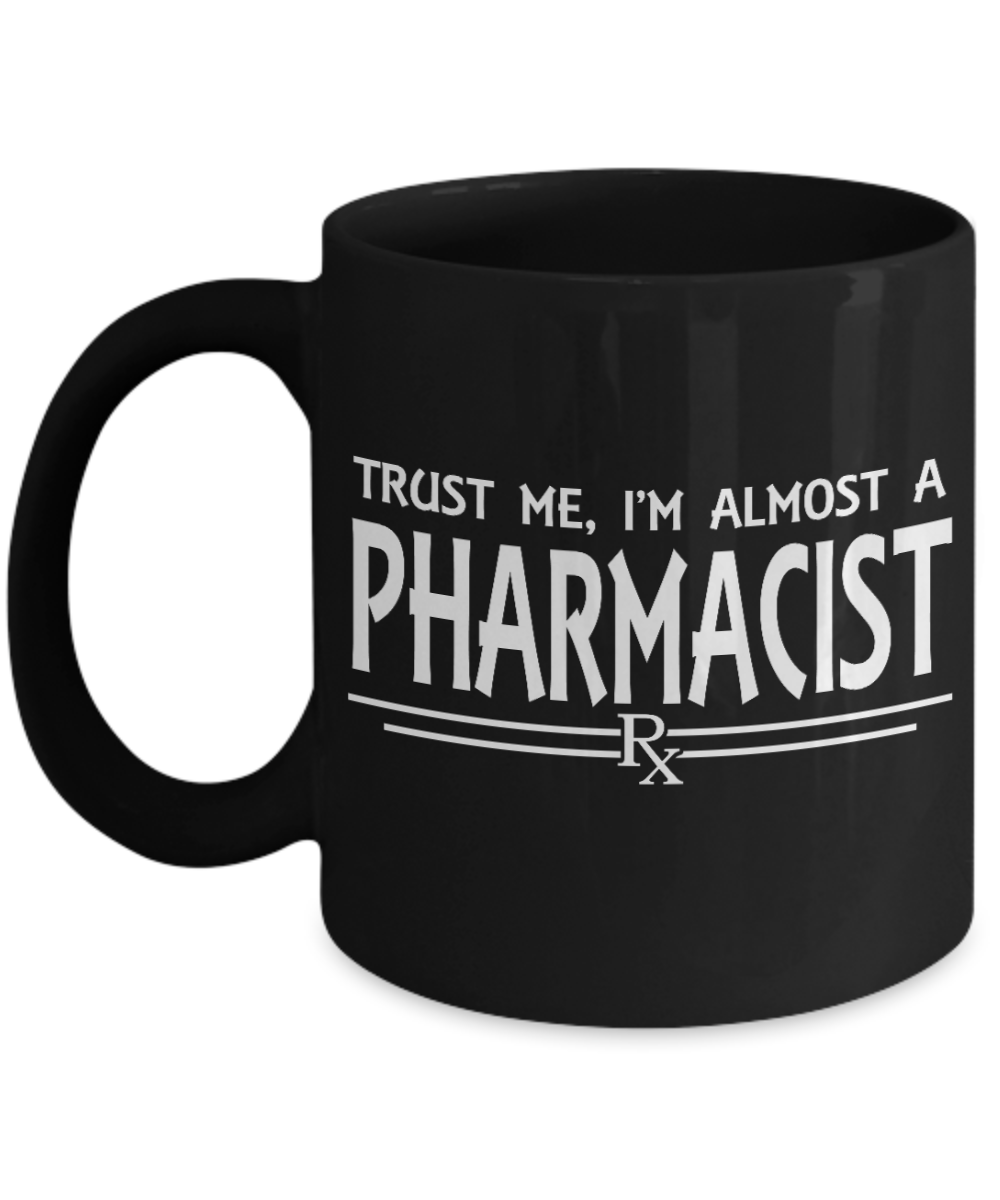 Pharmacist-RX Gift Coffee Mug, Trust Me I'm Almost A Pharmacist -Black Porcelain Coffee Mug 11 oz For Pharmacist, PharmD Graduate, Drug Dealer, Pharmacy School