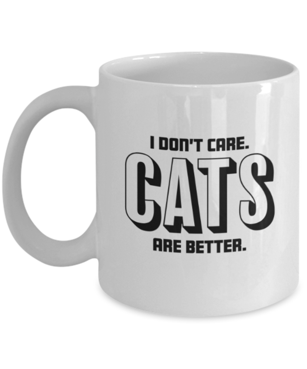 Cat Lovers Gifts , Cats are better - White Coffee Mug Porcelain Tea Cup 11 oz - Great Gift