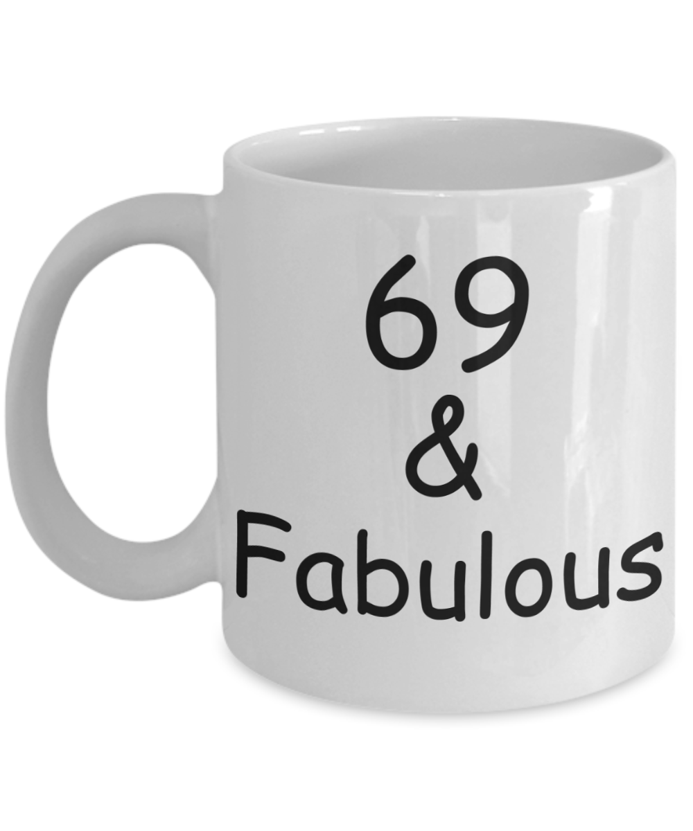 69th birthday Mugs for Women & Men - 69 And Fabulous - Funny White Porcelain Coffee 11 oz