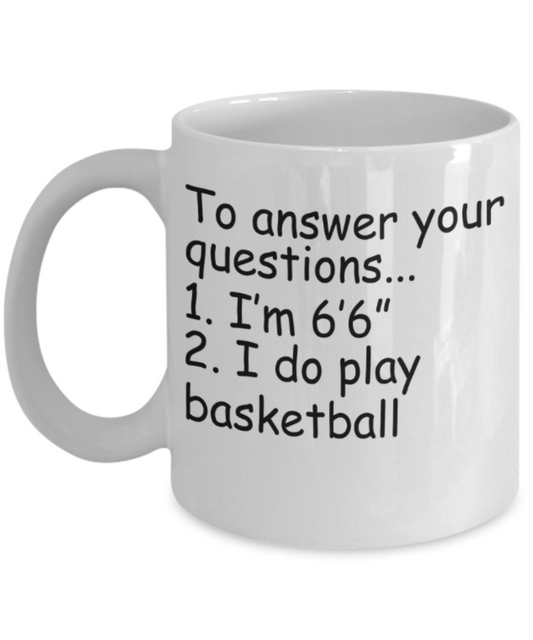 Basketball lovers mugs, I am 6'6'' I do play basketball - Funny White Porcelain Coffee 11 oz