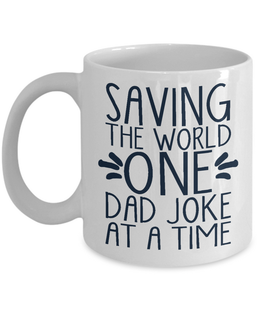 Dear Dad Coffee Mug, Saving The World One Dad Joke At A Time-White Porcelain Coffee Mug 11 oz For Father, Son, Daughter, Fathers Day