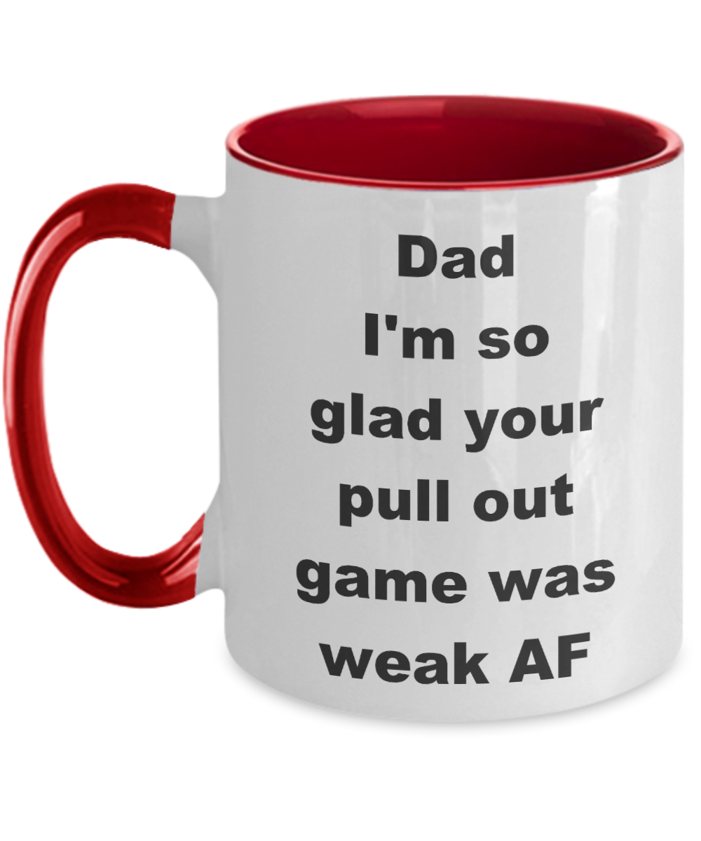 Thanks dad for not pulling out Two Tone coffee mug - Dad I_m so glad your pull out game was weak AF -  Funny Mugs Gift Ideas Two Tone 11 Oz