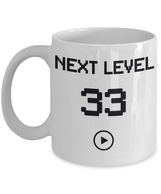 33rd Birthday Special Gift Coffee Mug, Next Level 33, Gamer Coffee Mug, Birthday Mug- White Porcelain Coffee Mug 11 Oz Funny Quotes Coffee Mug