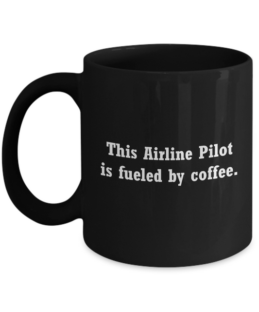 Airline Pilot Mug- Fueled by Coffee-Funny Christmas Gifts - Black coffee mugs 11 oz