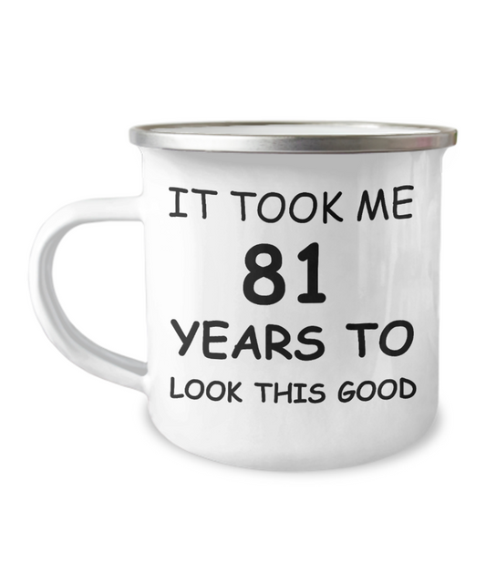 81st Birthday Gift Camper Coffee Mug, It Took Me 81 Years To Look This Good-12 Oz Stainless Steel Enamel Finish White Camper Coffee Mug