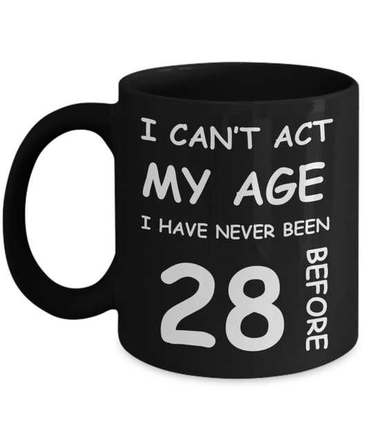 28th Birthday Gift for Women & Men - I can't act my Age, I have never been 28 Before - Black Porcelain Coffee 11 oz for Ladies & Gents - Born In 1992