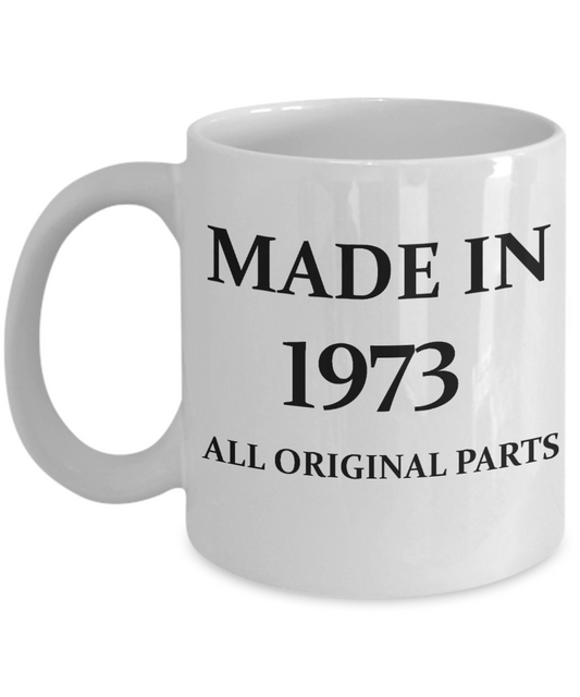 1973 birthday gifts for men cd & women, 45th Birthday Gifts - Made in 1973 All Original Parts - White Porcelain Coffee Cup,Premium 11 oz Funny Mugs White coffee cup Gifts Ideas