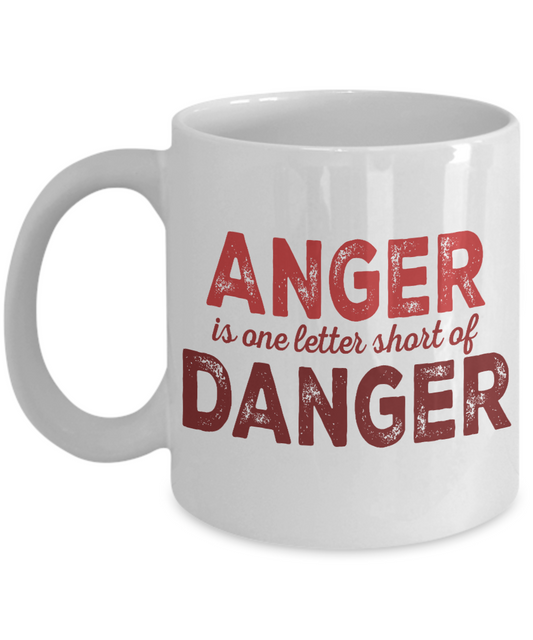 Anger Is One Letter Short Of Danger- White Porcelain Coffee Mug 11 Oz Funny Quotes Coffee Mug