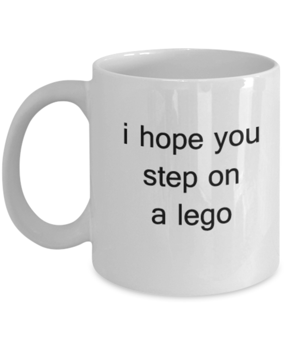 I Hope you step on a Lego 11 OZ Coffee mugs Tea cups Funny Quotes Gift Ideas Kids Lego