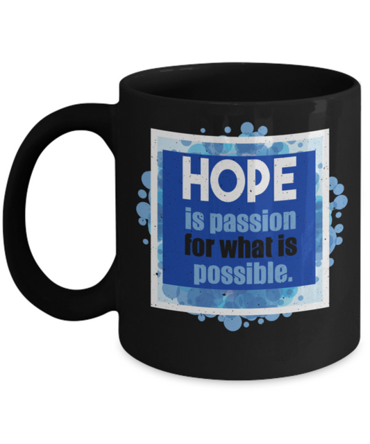 Hope is passion for what is possible - Funny Black Porcelain Coffee 11 oz