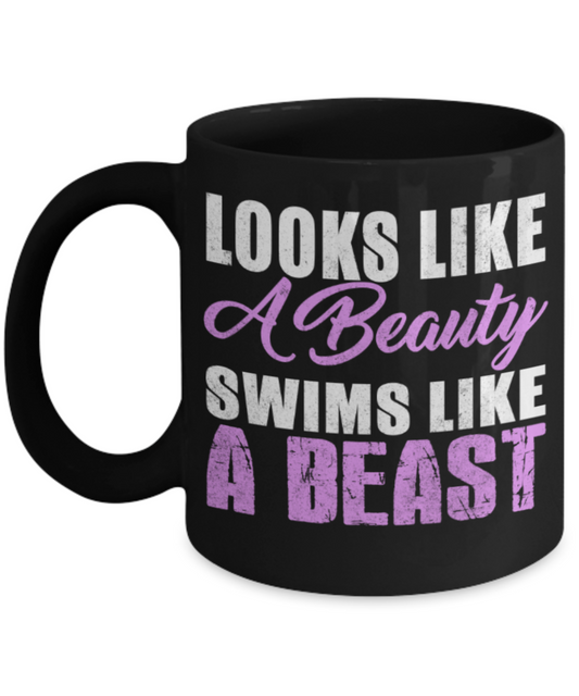Swimming lovers mugs, Looks like a beauty Swims like a beast - Funny Black Porcelain Coffee 11 oz