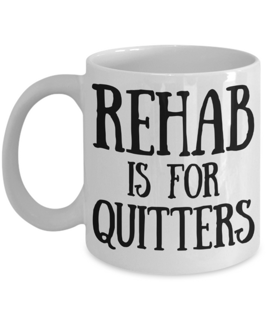 Rehab is for Quitters - Funny White Porcelain Coffee Mug Cute Ceramic Cup 11 oz