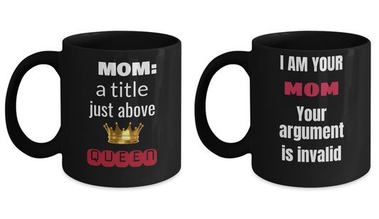 Mug set - Mom : a title just above QUEEN Mug and I Am Your Mom Your Argument Is Invalid 11oz Black