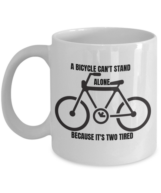 I wheelie like you, A bycicle can't stand alone because it's two tired - White Porcelain Coffee 11 oz