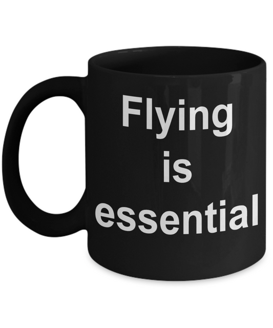 Aviation Gift Coffee mug, Flying is essential-Black Coffee Mug 11 oz