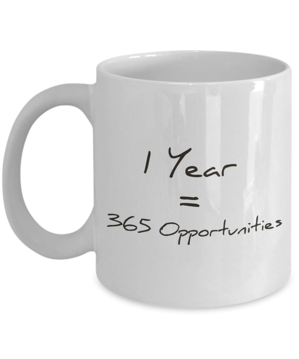 Morning Coffee Mug, Motivational Gift Coffee Mug, Inspirational Coffee Mug, One Year 365 Opportunities, Birthday Gift- 11oz Ceramic Coffee Mug