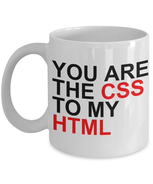 Programmer Personalized Gift Coffee mug, You Are The CSS to My HTML-White Porcelain Coffee Mug 11 oz