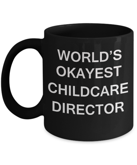 Childcare Director Gifts - World's Okayest Childcare Director - Birthday Gifts Ceramic Cup Black, Funny Mugs Gift Ideas 11 Oz