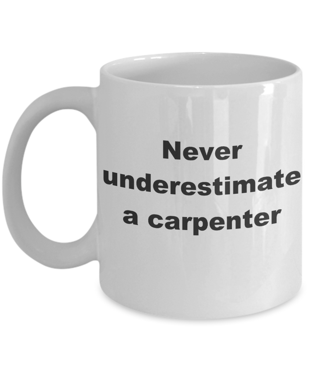 Best Fucking Carpenter ever Coffee mug,Never underestimate a carpenter-White Coffee Mug 11 oz