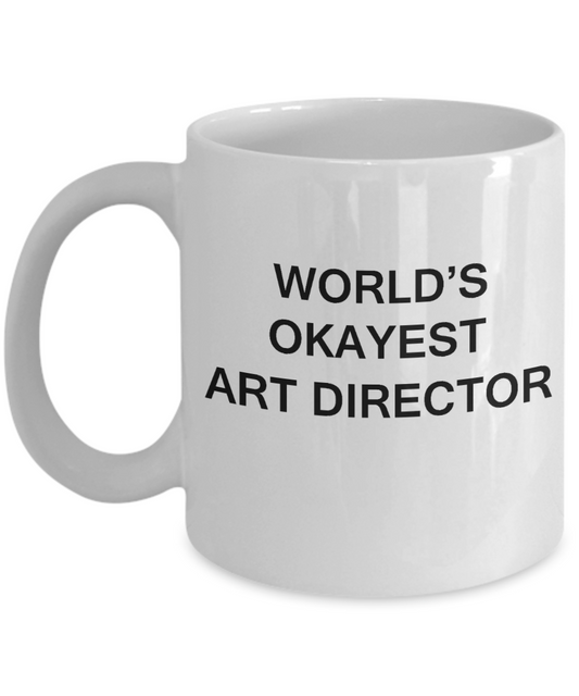 Art Director Gifts - World's Okayest Art Director - Birthday Gifts Ceramic Cup White, Funny Mugs Gift Ideas 11 Oz