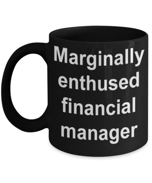 Funny mugs, Marginally enthused Financial manager - Funny Black Porcelain Coffee Mug Cute Ceramic Cup 11 oz