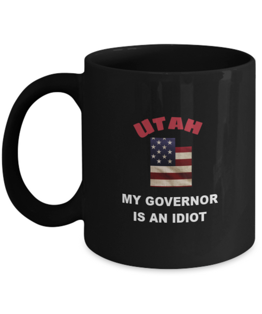 UTAH My GOVERNOR Is An IDIOT Funny Political Coffee Mug,My Governor is an Idiot,My Governor Is A Liar,Not My Governor Mug