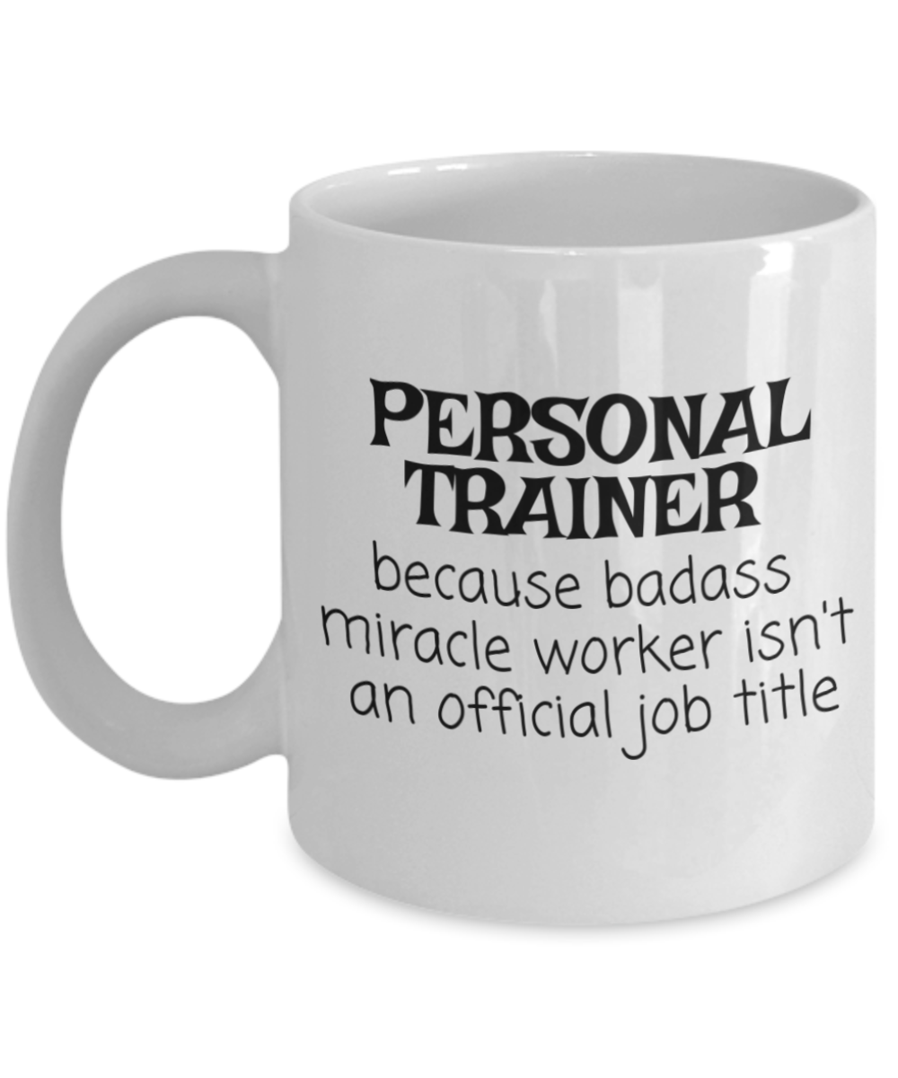 Personal Trainer Coffee Mug, Gym Trainer, Fitness Trainer Mug, Badass Miracle Worker Isn't An Official Job Title-White Porcelain Coffee Mug 11 Oz