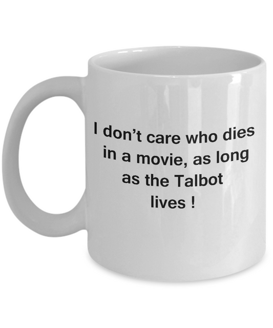 I Don't Care Who Dies, As Long As Talbot Lives - White coffee mugs 11 oz
