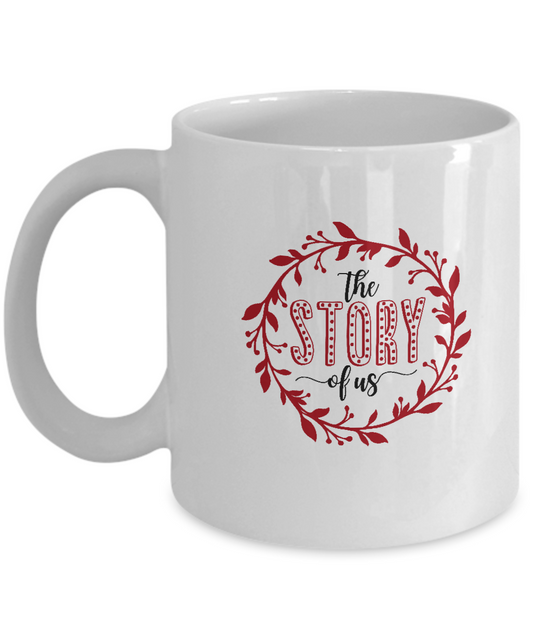 The story of us white mugs - Funny Christmas Gifts - Funny White coffee mugs 11 oz