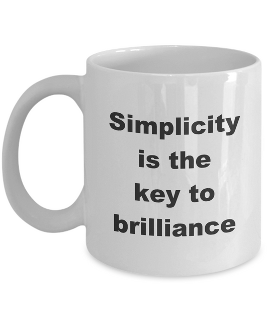 Inspirational Quote Mug,Simplicity is the key to brilliance-White Coffee Mug 11 oz