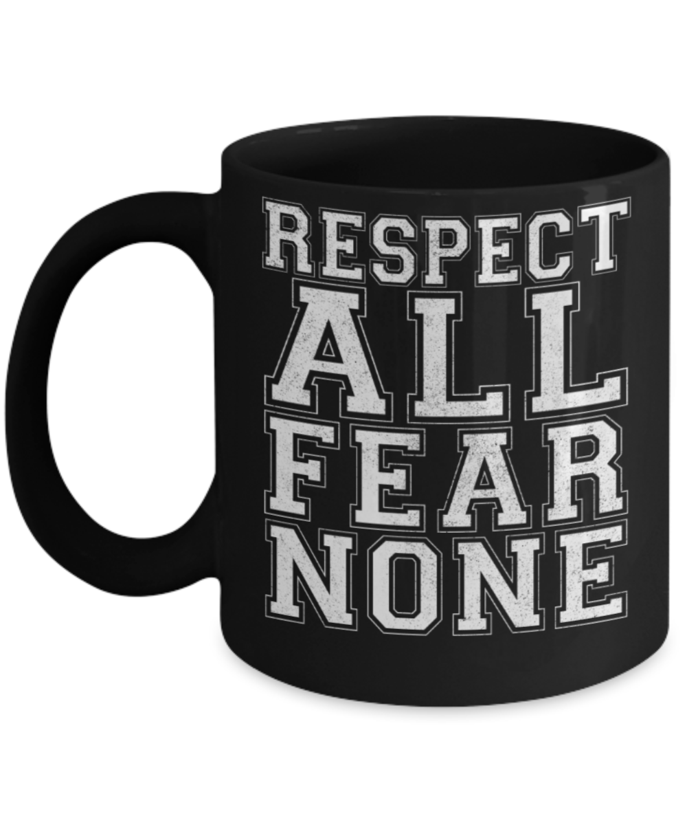 Respect all Fear none - Funny Black Porcelain Coffee 11 oz