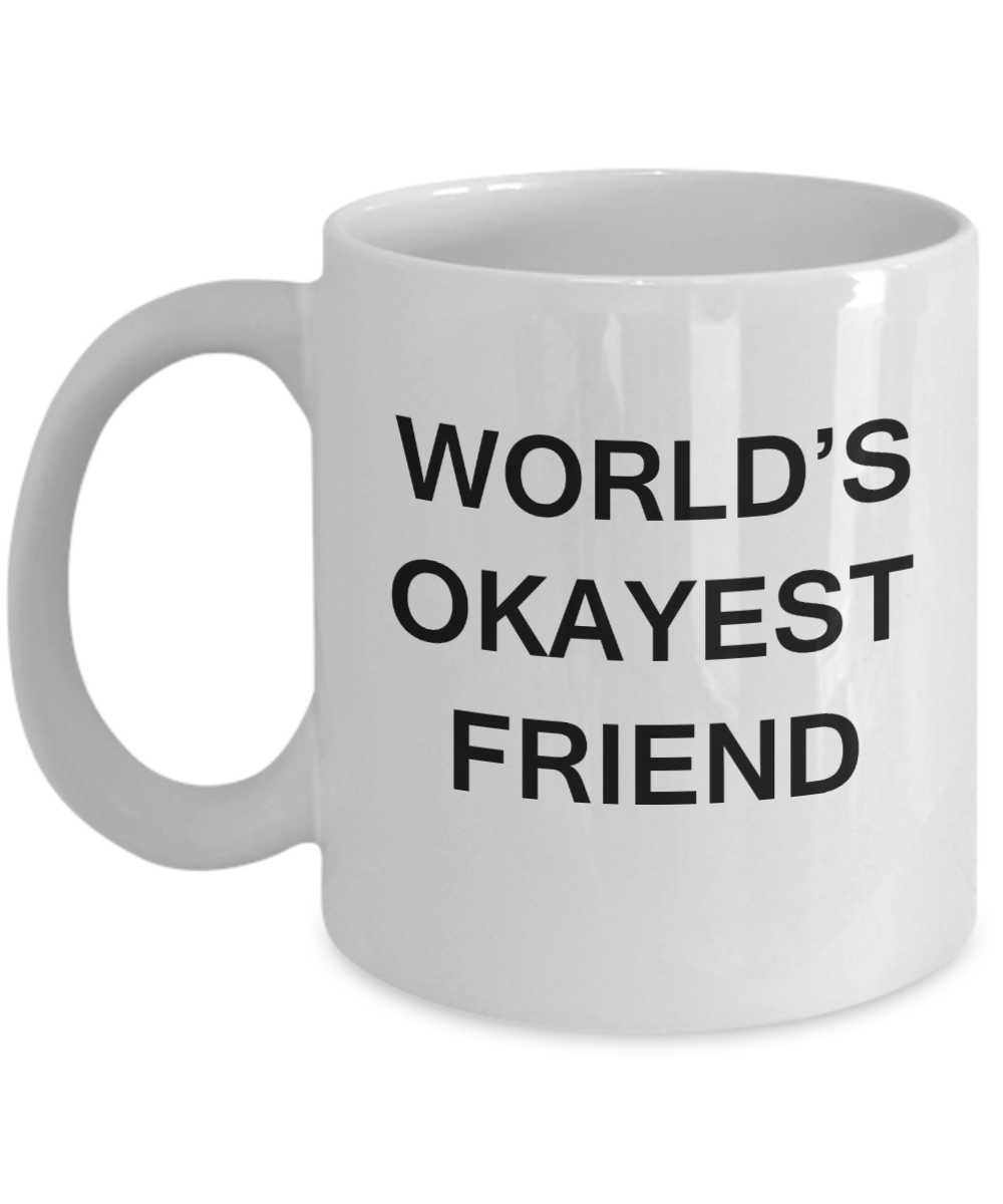World's Okayest Friend - White Porcelain Coffee Cup,Premium 11 oz Funny Mugs White coffee cup Gifts Ideas