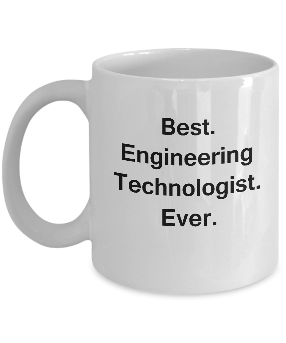 Best Engineering Technologist Ever White Mugs -Funny Valentine coffee mugs Birthday Gag Gifts 11 oz