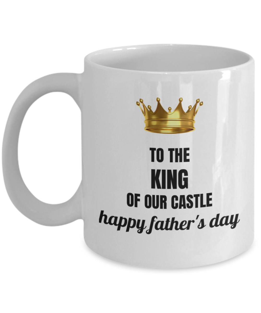 To The King Of Our Castle, Happy Father’s Day Coffee Mug -  White coffee mugs 11 oz