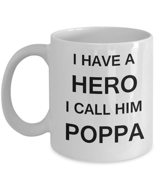 I HAVE A HERO I CALL HIM POPPA Fathers day gifts from daughter White 11 oz mugs funny