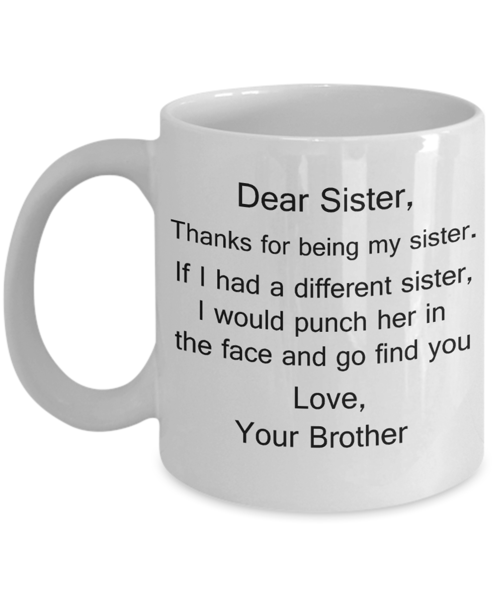 Dear Sister Mugs, Thanks for being my Sister gift idea Gifts from Brother Porcelain Tea Cup - 11 oz - Great Gift
