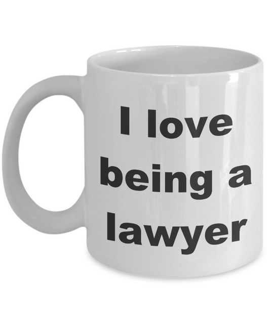 Lawyer Mug,I love being a Lawyer-White Coffee Mug 11 oz