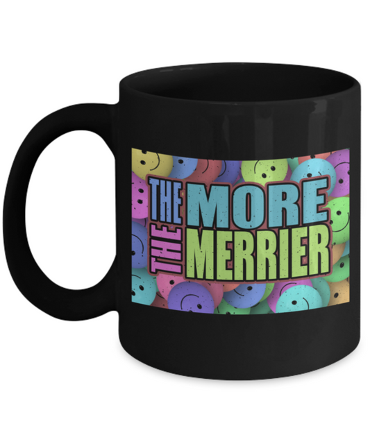 The more the merrier - Funny Black Porcelain Coffee 11 oz