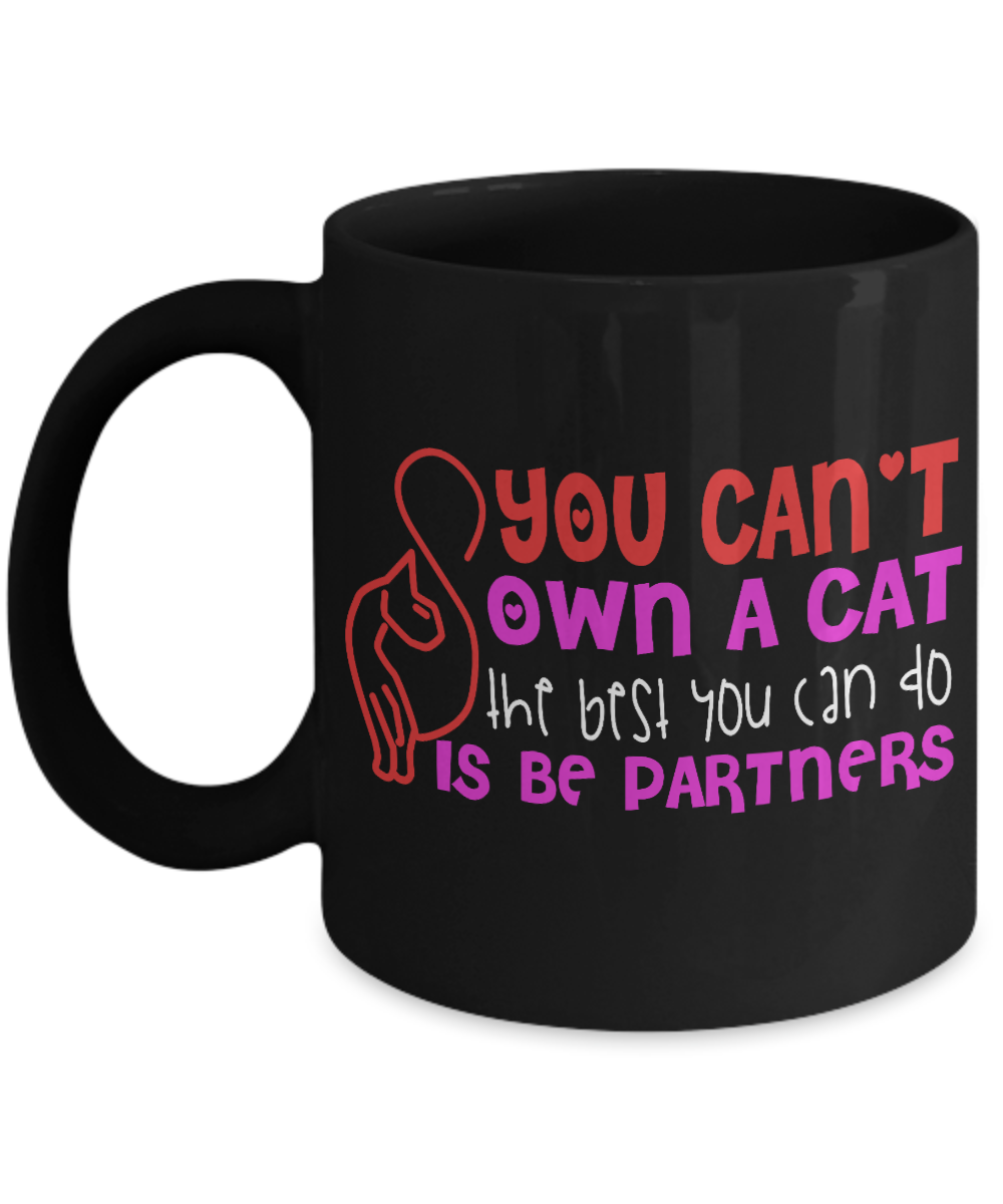 Catmom Coffee Mug, You Can't Own A cat The Best You Can Do Is Be Partners - Black Porcelain Coffee Mug 11 Oz